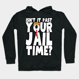 Isnt It Past Your Jail Time Hoodie